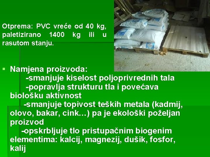 Otprema: PVC vreće od 40 kg, paletizirano 1400 kg ili u rasutom stanju. §