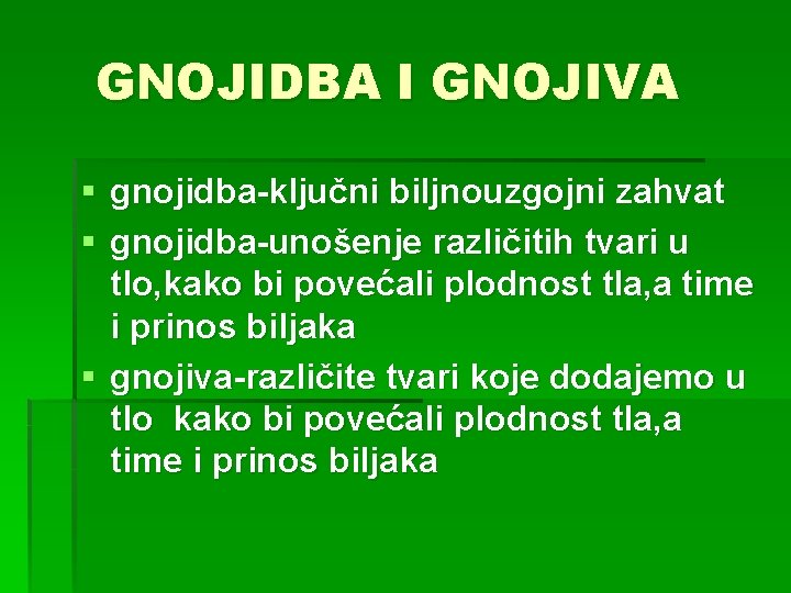 GNOJIDBA I GNOJIVA § gnojidba-ključni biljnouzgojni zahvat § gnojidba-unošenje različitih tvari u tlo, kako