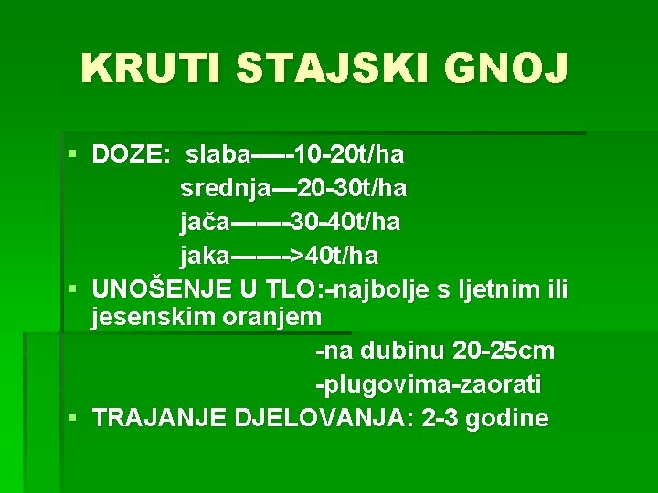 KRUTI STAJSKI GNOJ § DOZE: slaba-----10 -20 t/ha srednja---20 -30 t/ha jača-------30 -40 t/ha