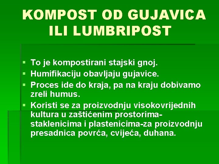 KOMPOST OD GUJAVICA ILI LUMBRIPOST § § § To je kompostirani stajski gnoj. Humifikaciju