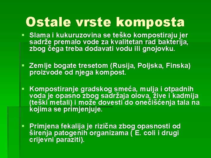 Ostale vrste komposta § Slama i kukuruzovina se teško kompostiraju jer sadrže premalo vode