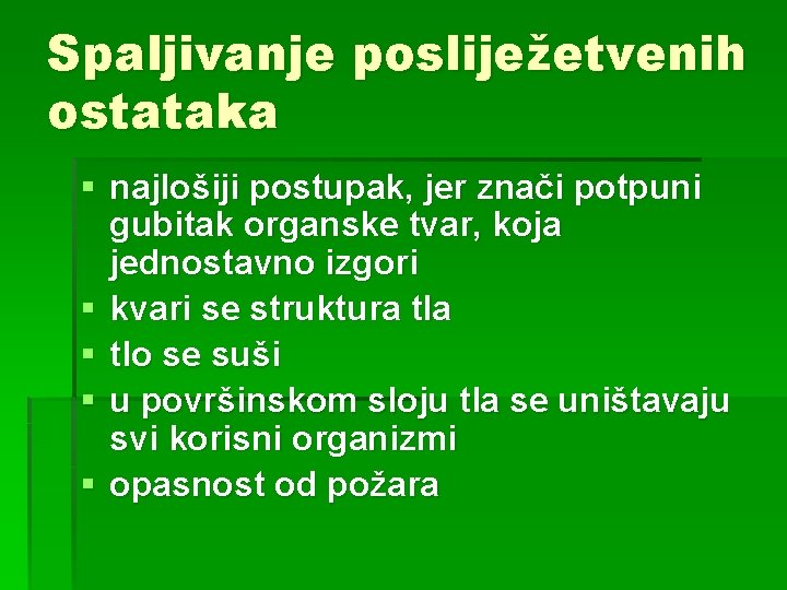 Spaljivanje posliježetvenih ostataka § najlošiji postupak, jer znači potpuni gubitak organske tvar, koja jednostavno
