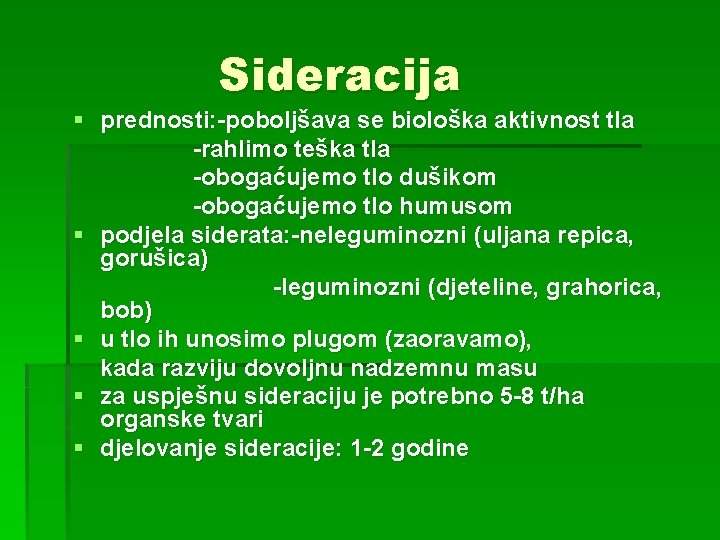 Sideracija § prednosti: -poboljšava se biološka aktivnost tla -rahlimo teška tla -obogaćujemo tlo dušikom