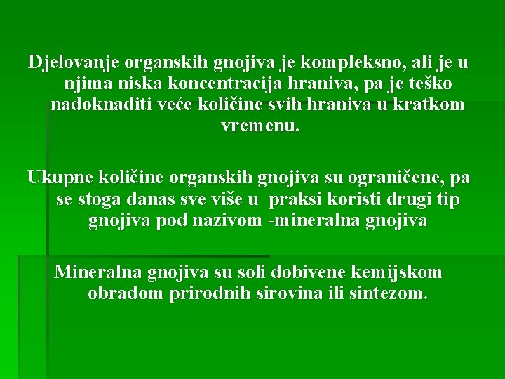 Djelovanje organskih gnojiva je kompleksno, ali je u njima niska koncentracija hraniva, pa je