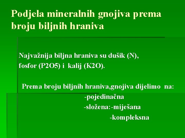 Podjela mineralnih gnojiva prema broju biljnih hraniva Najvažnija biljna hraniva su dušik (N), fosfor