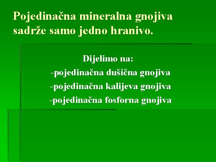 Pojedinačna mineralna gnojiva sadrže samo jedno hranivo. Dijelimo na: -pojedinačna dušična gnojiva -pojedinačna kalijeva