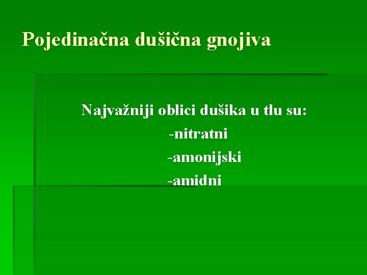 Pojedinačna dušična gnojiva Najvažniji oblici dušika u tlu su: -nitratni -amonijski -amidni 