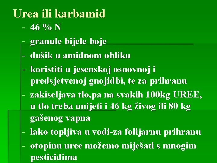 Urea ili karbamid - - 46 % N granule bijele boje dušik u amidnom