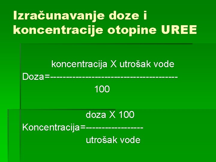 Izračunavanje doze i koncentracije otopine UREE koncentracija X utrošak vode Doza=-------------------- 100 doza X