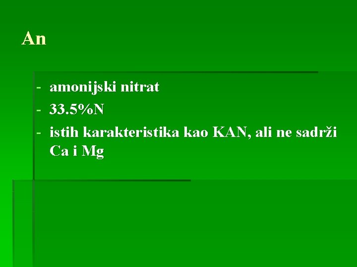 An - amonijski nitrat - 33. 5%N - istih karakteristika kao KAN, ali ne