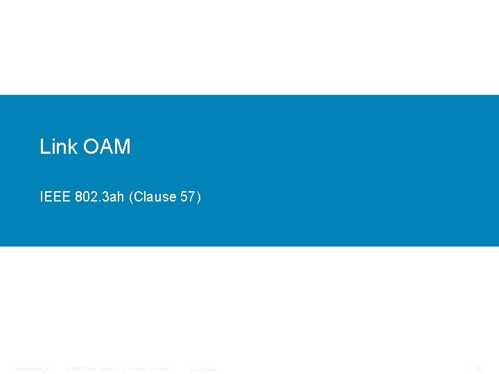 Link OAM IEEE 802. 3 ah (Clause 57) Presentation_ID © 2009 Cisco Systems, Inc.