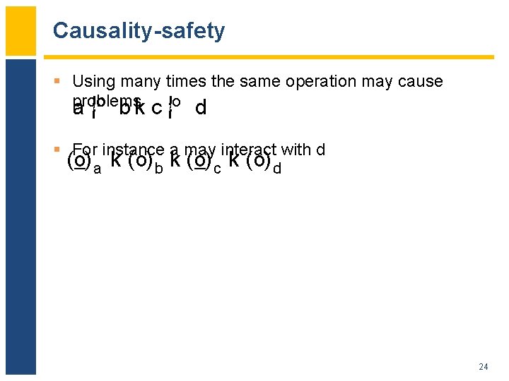 Causality-safety § Using many times the same operation may cause problems a ¡!o b