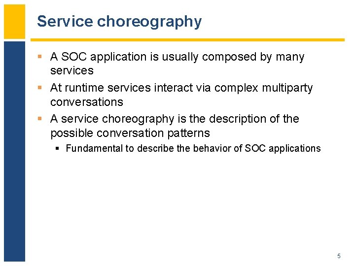 Service choreography § A SOC application is usually composed by many services § At
