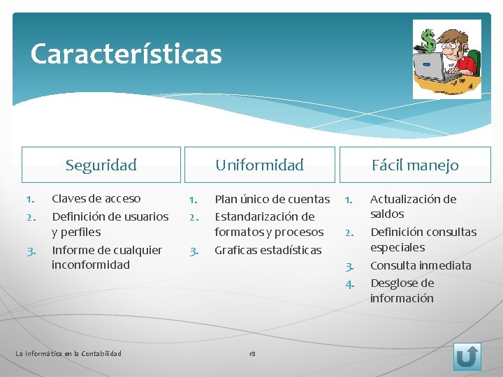 Características Seguridad 1. 2. 3. Claves de acceso Definición de usuarios y perfiles Informe