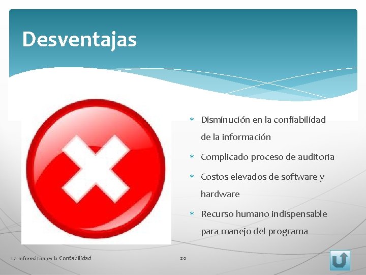 Desventajas Disminución en la confiabilidad de la información Complicado proceso de auditoria Costos elevados