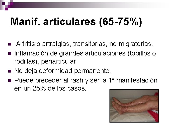 Manif. articulares (65 -75%) n n Artritis o artralgias, transitorias, no migratorias. Inflamación de