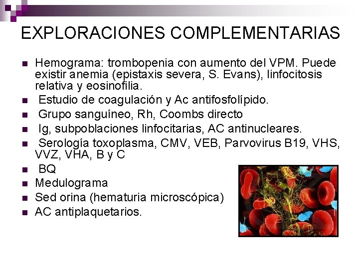 EXPLORACIONES COMPLEMENTARIAS n n n n n Hemograma: trombopenia con aumento del VPM. Puede