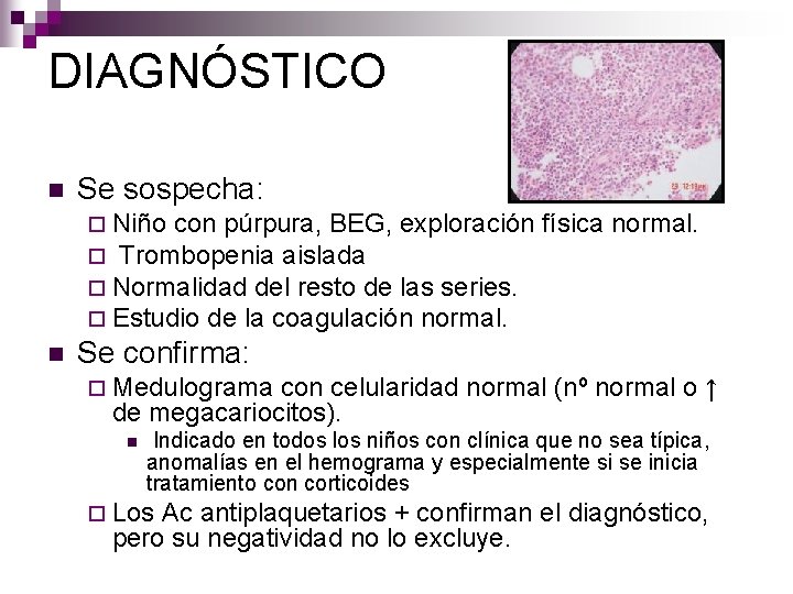 DIAGNÓSTICO n Se sospecha: ¨ Niño con púrpura, BEG, exploración ¨ Trombopenia aislada ¨