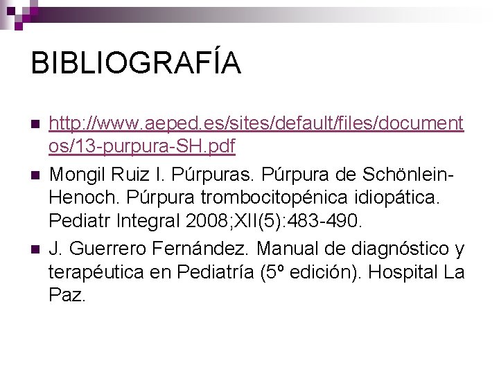 BIBLIOGRAFÍA n n n http: //www. aeped. es/sites/default/files/document os/13 -purpura-SH. pdf Mongil Ruiz I.