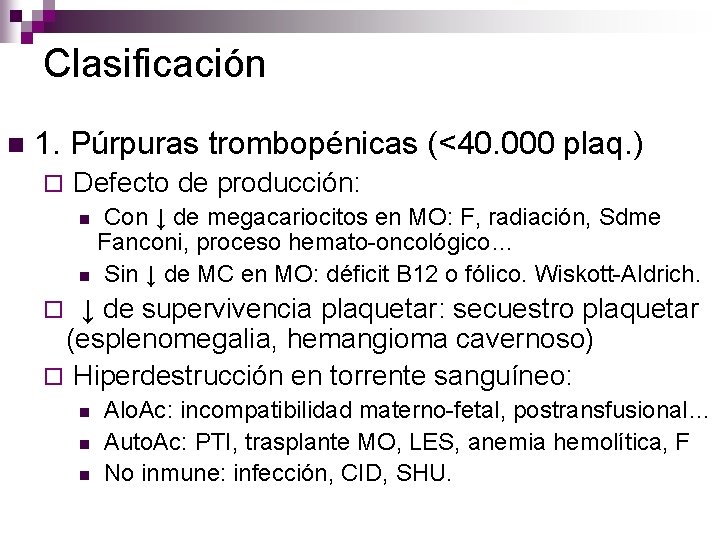 Clasificación n 1. Púrpuras trombopénicas (<40. 000 plaq. ) ¨ Defecto de producción: Con