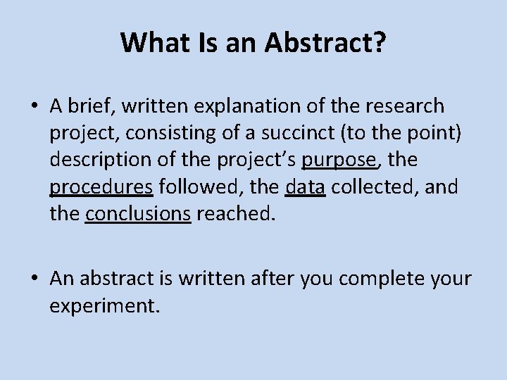 What Is an Abstract? • A brief, written explanation of the research project, consisting