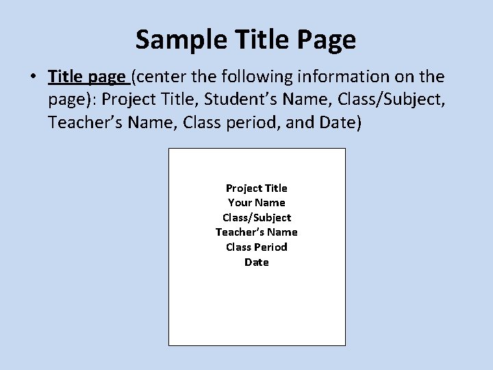 Sample Title Page • Title page (center the following information on the page): Project