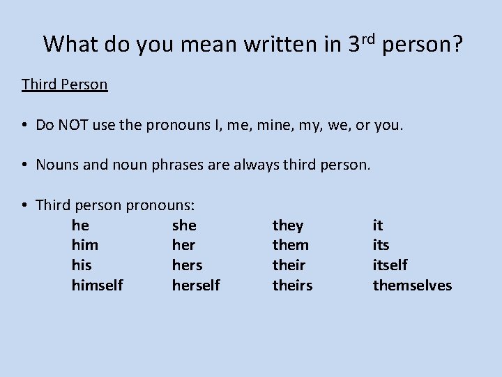 What do you mean written in 3 rd person? Third Person • Do NOT