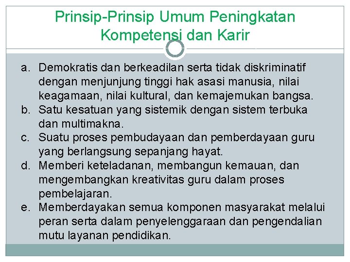 Prinsip-Prinsip Umum Peningkatan Kompetensi dan Karir a. Demokratis dan berkeadilan serta tidak diskriminatif dengan