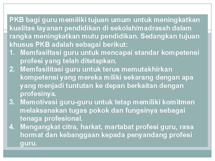 TUJUAN PKB bagi guru memiliki tujuan umum untuk meningkatkan kualitas layanan pendidikan di sekolah/madrasah