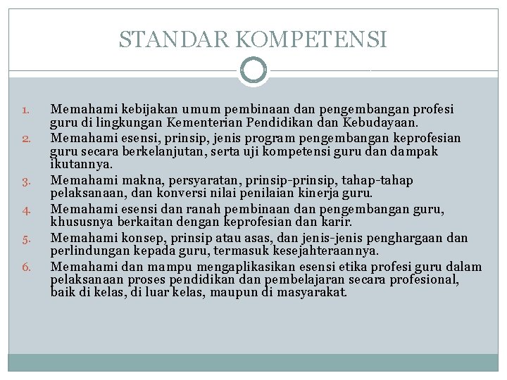 STANDAR KOMPETENSI 1. 2. 3. 4. 5. 6. Memahami kebijakan umum pembinaan dan pengembangan