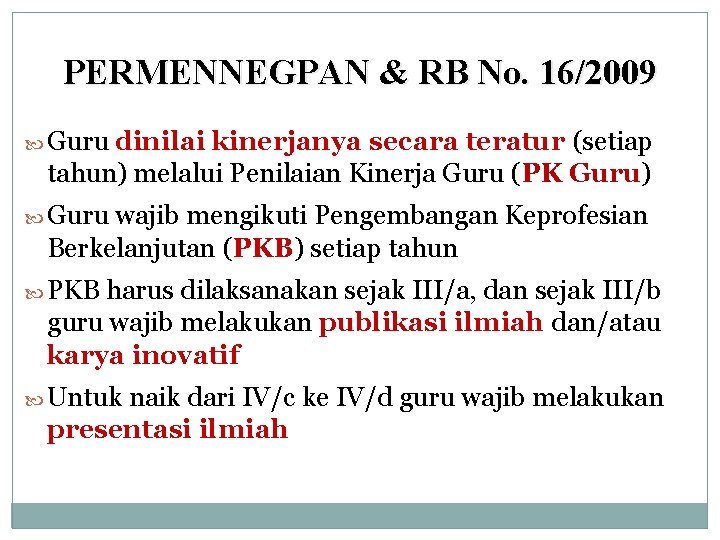 PERMENNEGPAN & RB No. 16/2009 Guru dinilai kinerjanya secara teratur (setiap tahun) melalui Penilaian