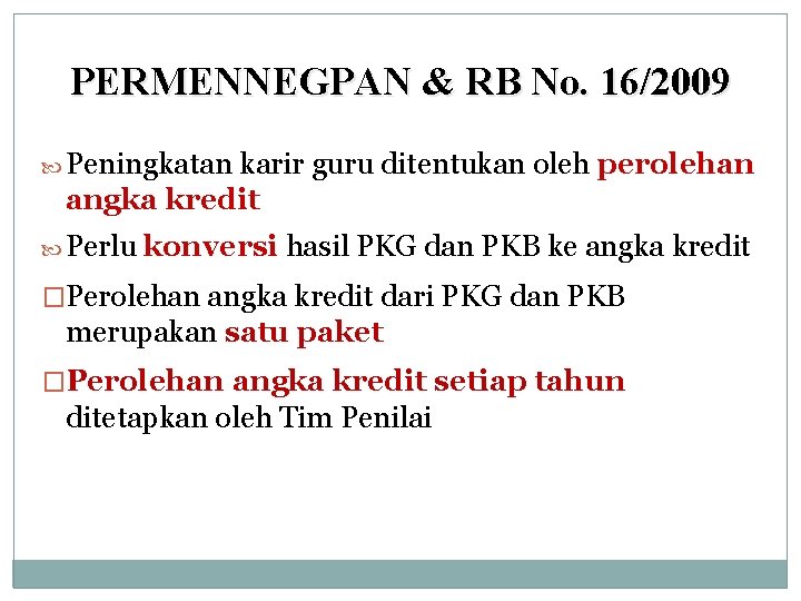 PERMENNEGPAN & RB No. 16/2009 Peningkatan karir guru ditentukan oleh perolehan angka kredit Perlu