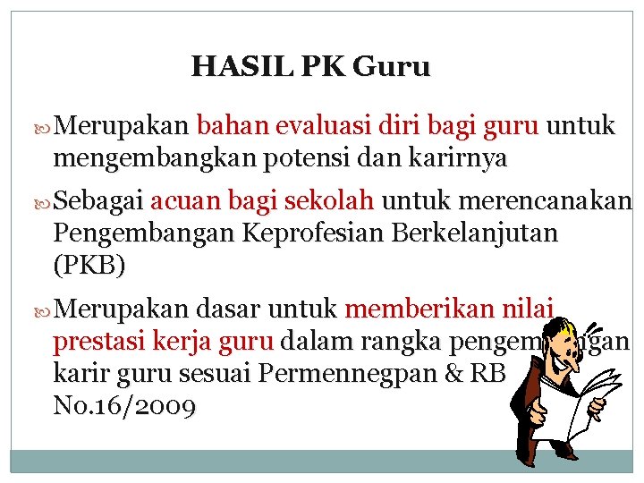 HASIL PK Guru Merupakan bahan evaluasi diri bagi guru untuk mengembangkan potensi dan karirnya