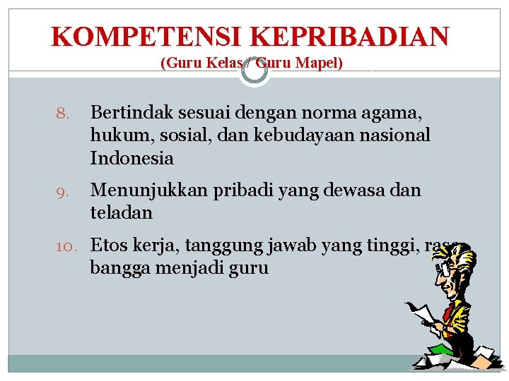 KOMPETENSI KEPRIBADIAN (Guru Kelas / Guru Mapel) 8. Bertindak sesuai dengan norma agama, hukum,