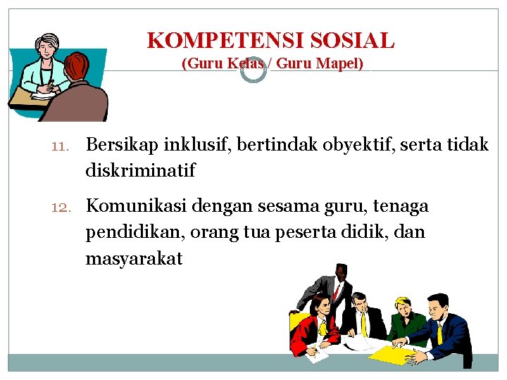 KOMPETENSI SOSIAL (Guru Kelas / Guru Mapel) 11. Bersikap inklusif, bertindak obyektif, serta tidak