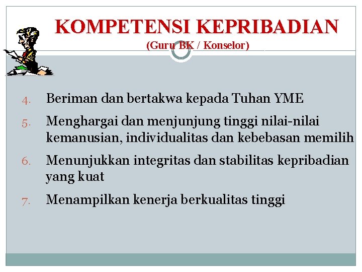 KOMPETENSI KEPRIBADIAN (Guru BK / Konselor) 4. Beriman dan bertakwa kepada Tuhan YME 5.