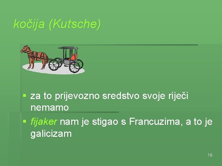 kočija (Kutsche) § za to prijevozno sredstvo svoje riječi nemamo § fijaker nam je