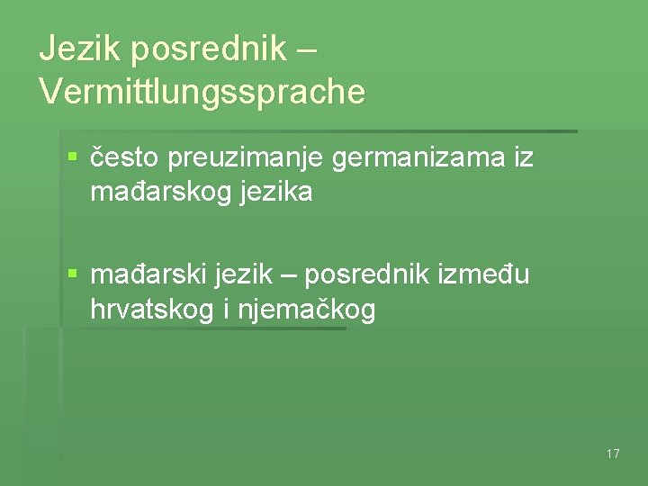 Jezik posrednik – Vermittlungssprache § često preuzimanje germanizama iz mađarskog jezika § mađarski jezik