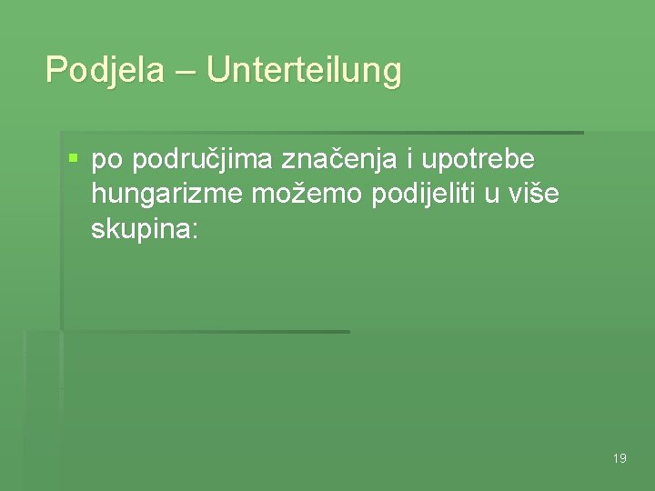 Podjela – Unterteilung § po područjima značenja i upotrebe hungarizme možemo podijeliti u više