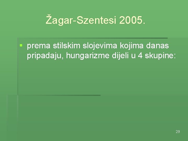 Žagar-Szentesi 2005. § prema stilskim slojevima kojima danas pripadaju, hungarizme dijeli u 4 skupine: