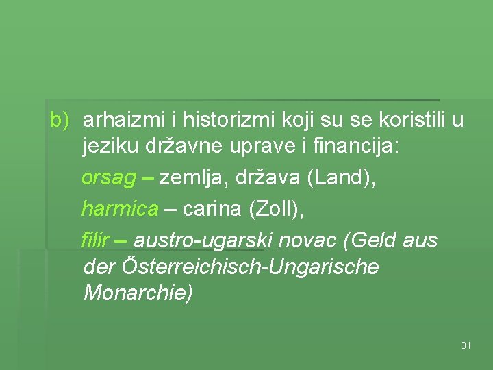 b) arhaizmi i historizmi koji su se koristili u jeziku državne uprave i financija: