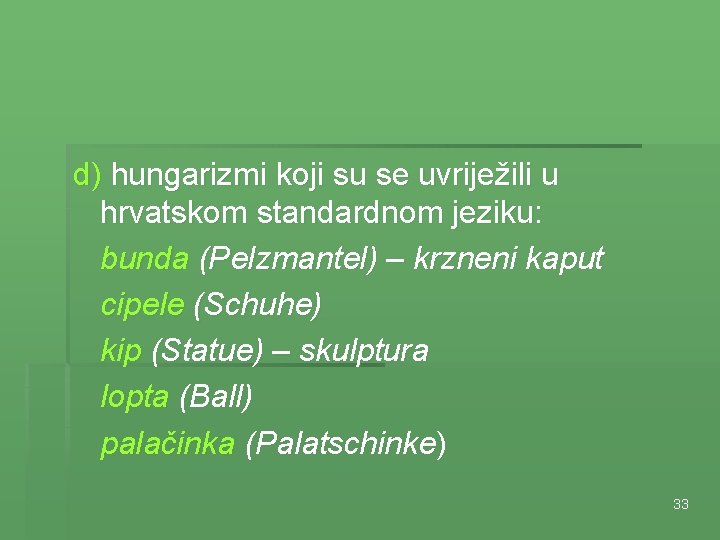 d) hungarizmi koji su se uvriježili u hrvatskom standardnom jeziku: bunda (Pelzmantel) – krzneni