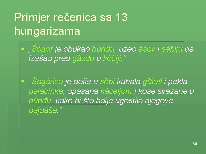 Primjer rečenica sa 13 hungarizama § „Šógor je obukao bûndu, uzeo ášov i sȁblju