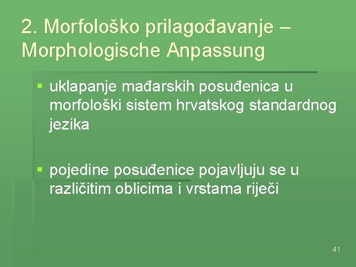 2. Morfološko prilagođavanje – Morphologische Anpassung § uklapanje mađarskih posuđenica u morfološki sistem hrvatskog