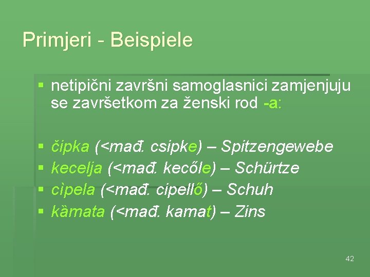 Primjeri - Beispiele § netipični završni samoglasnici zamjenjuju se završetkom za ženski rod -a: