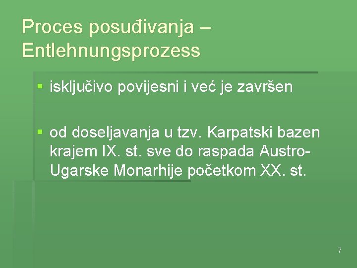 Proces posuđivanja – Entlehnungsprozess § isključivo povijesni i već je završen § od doseljavanja