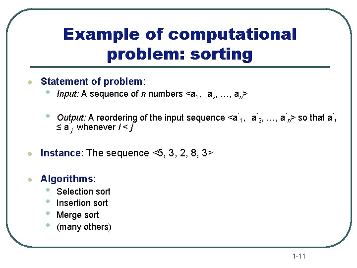 Example of computational problem: sorting l Statement of problem: • Input: A sequence of