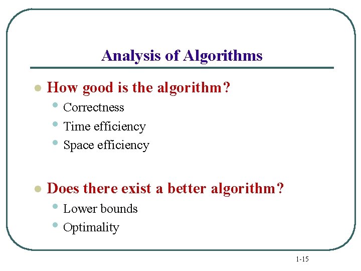 Analysis of Algorithms l How good is the algorithm? l Does there exist a