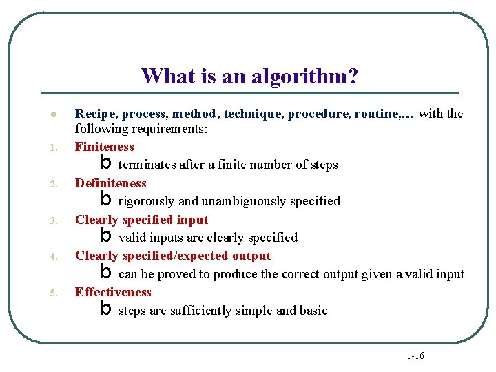 What is an algorithm? l 1. 2. 3. 4. 5. Recipe, process, method, technique,