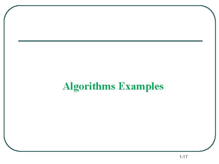 Algorithms Examples 1 -17 